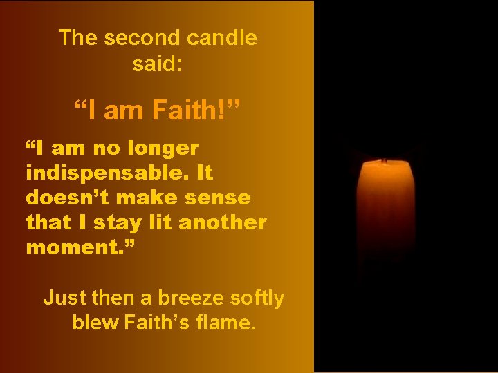 The second candle said: “I am Faith!” “I am no longer indispensable. It doesn’t