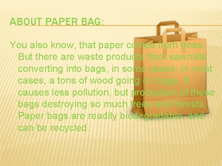 ABOUT PAPER BAG: You also know, that paper comes from trees. But there are