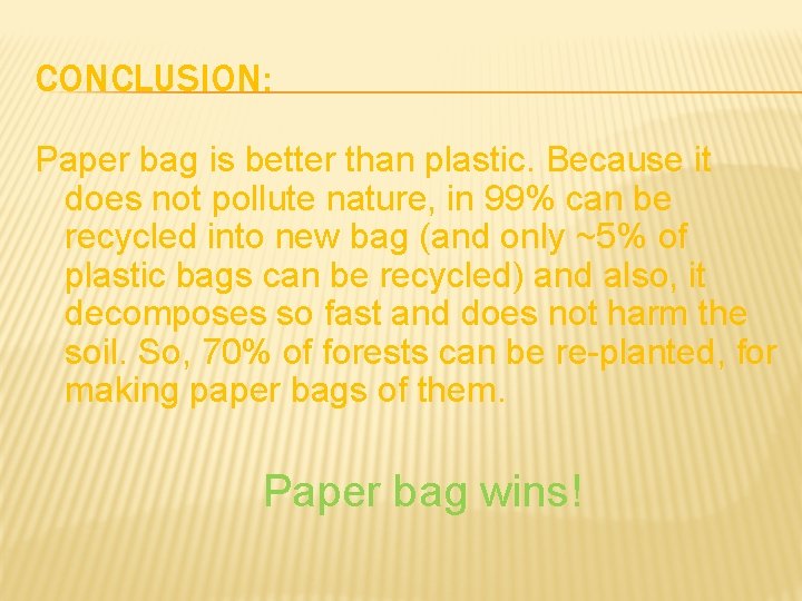 CONCLUSION: Paper bag is better than plastic. Because it does not pollute nature, in