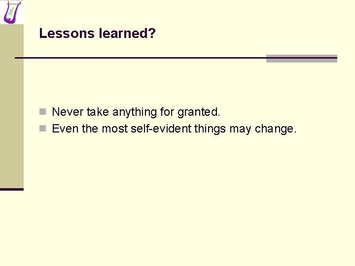 Lessons learned? n Never take anything for granted. n Even the most self-evident things