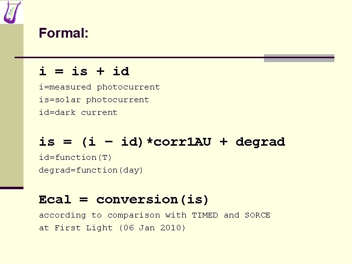 Formal: i = is + id i=measured photocurrent is=solar photocurrent id=dark current is =