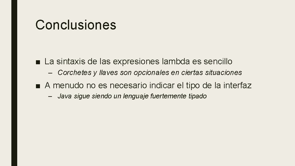 Conclusiones ■ La sintaxis de las expresiones lambda es sencillo – Corchetes y llaves