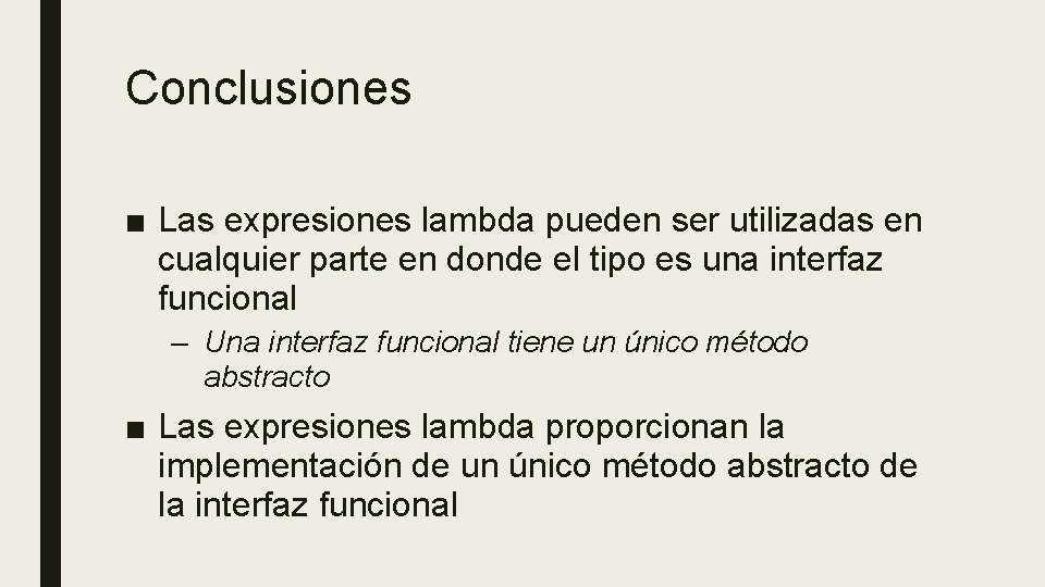 Conclusiones ■ Las expresiones lambda pueden ser utilizadas en cualquier parte en donde el