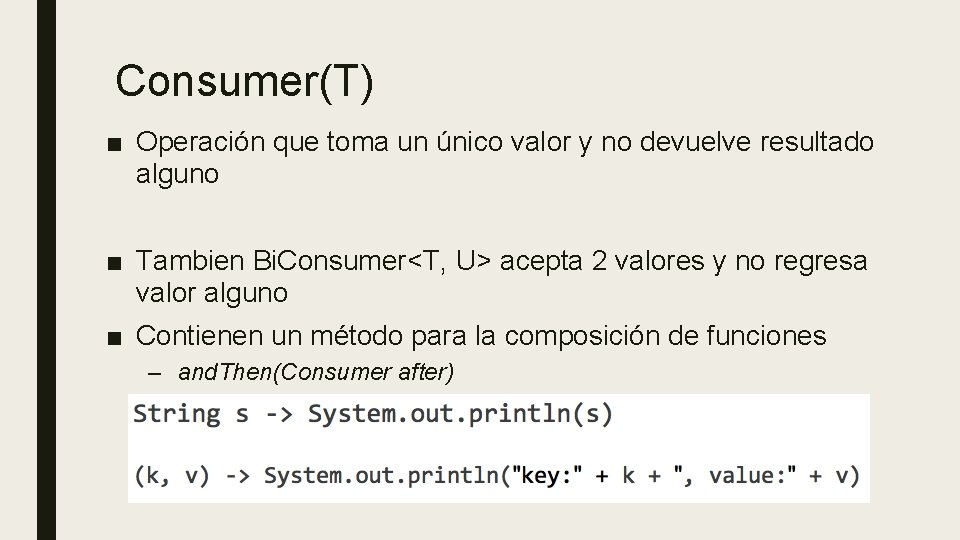 Consumer(T) ■ Operación que toma un único valor y no devuelve resultado alguno ■