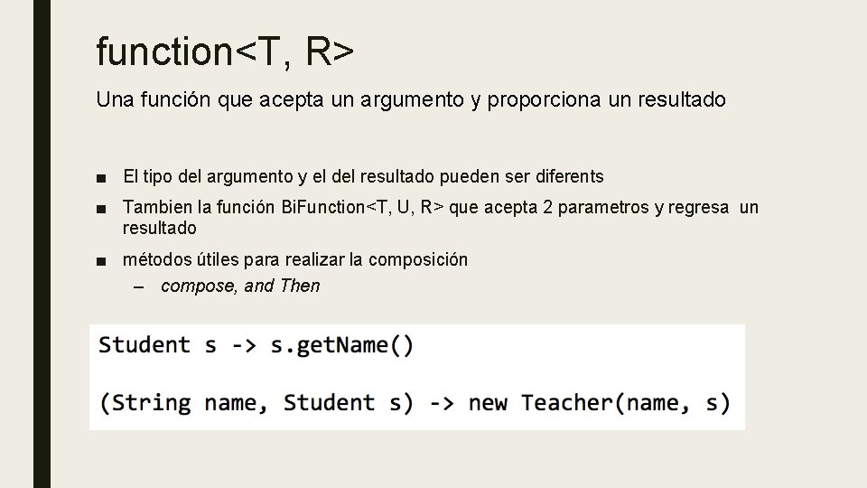 function<T, R> Una función que acepta un argumento y proporciona un resultado ■ El