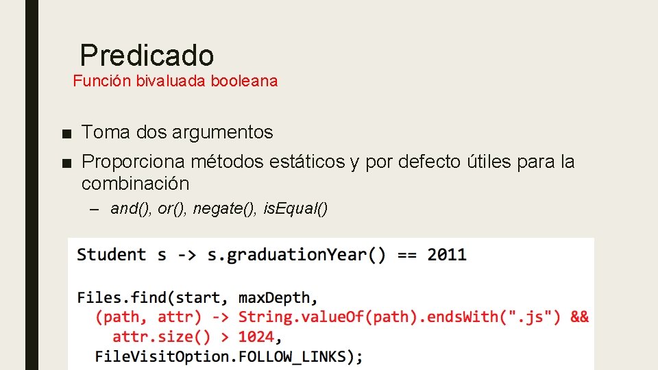Predicado Función bivaluada booleana ■ Toma dos argumentos ■ Proporciona métodos estáticos y por