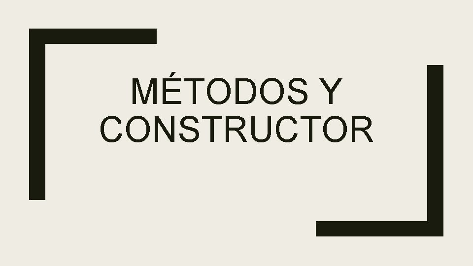 MÉTODOS Y CONSTRUCTOR 