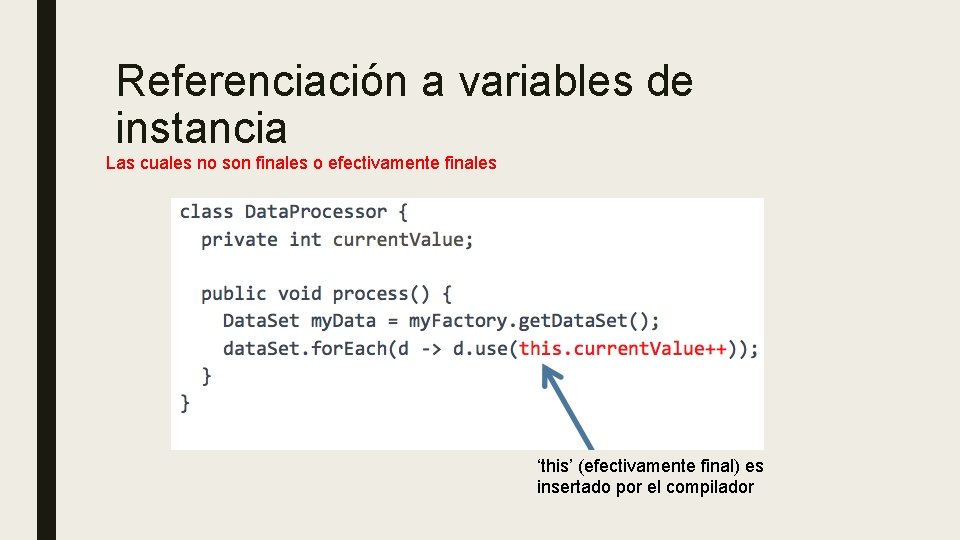 Referenciación a variables de instancia Las cuales no son finales o efectivamente finales ‘this’