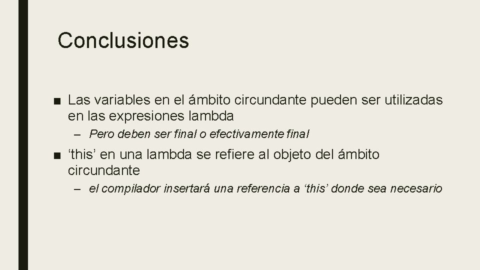 Conclusiones ■ Las variables en el ámbito circundante pueden ser utilizadas en las expresiones