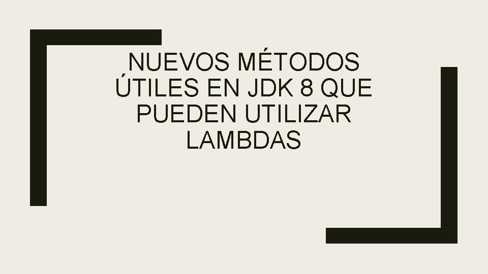 NUEVOS MÉTODOS ÚTILES EN JDK 8 QUE PUEDEN UTILIZAR LAMBDAS 