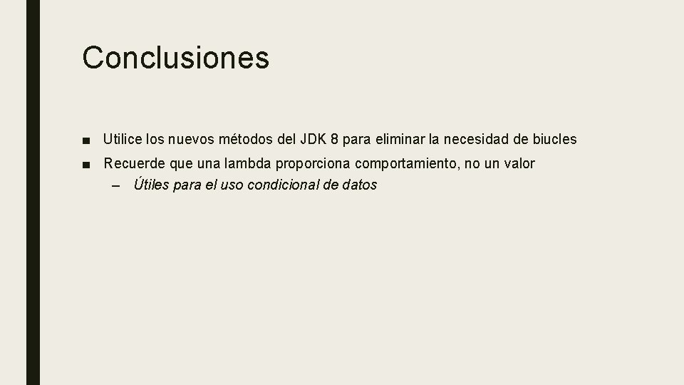 Conclusiones ■ Utilice los nuevos métodos del JDK 8 para eliminar la necesidad de