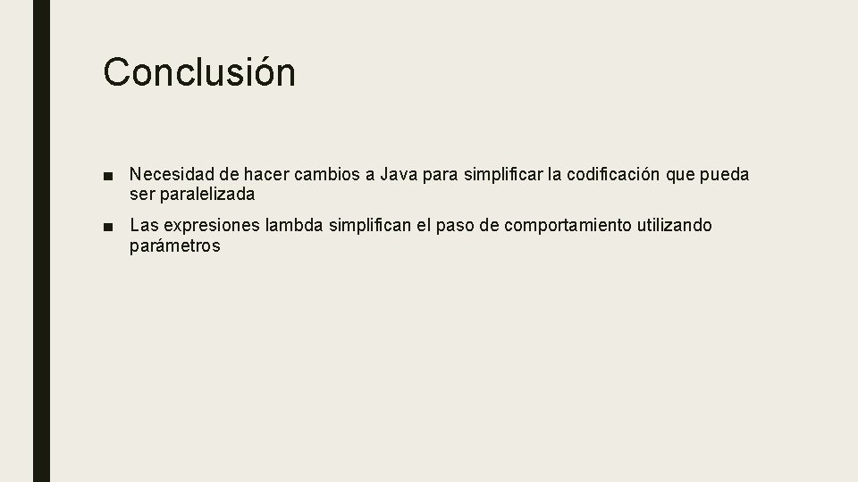 Conclusión ■ Necesidad de hacer cambios a Java para simplificar la codificación que pueda