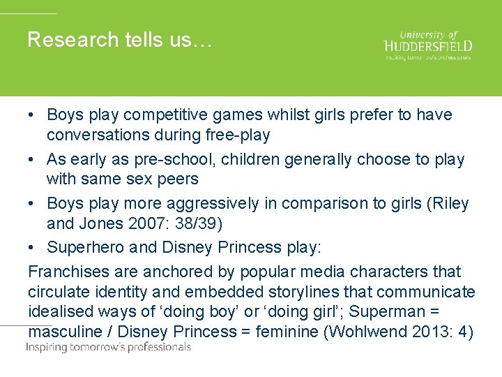 Research tells us… • Boys play competitive games whilst girls prefer to have conversations