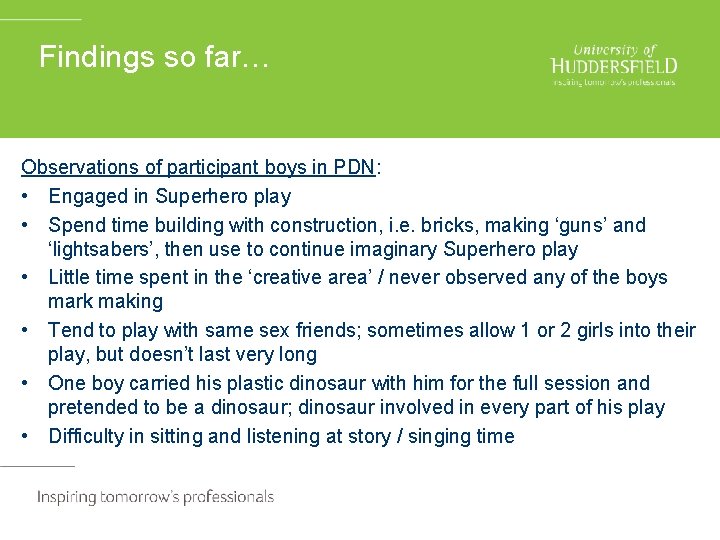 Findings so far… Observations of participant boys in PDN: • Engaged in Superhero play