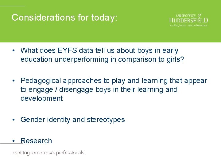 Considerations for today: • What does EYFS data tell us about boys in early