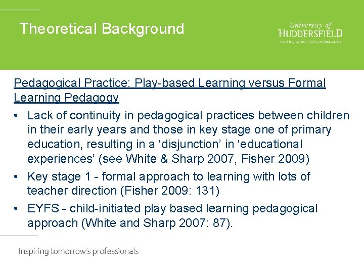 Theoretical Background Pedagogical Practice: Play-based Learning versus Formal Learning Pedagogy • Lack of continuity