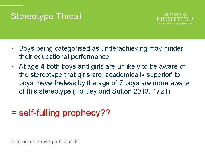 Stereotype Threat • Boys being categorised as underachieving may hinder their educational performance •