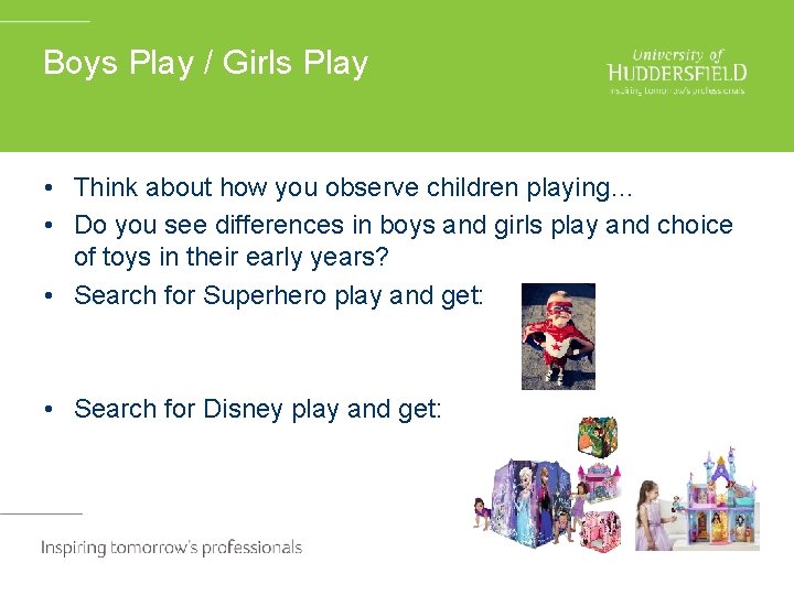 Boys Play / Girls Play • Think about how you observe children playing… •