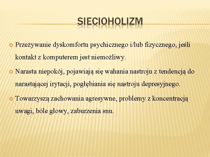  Przeżywanie dyskomfortu psychicznego i/lub fizycznego, jeśli kontakt z komputerem jest niemożliwy. Narasta niepokój,