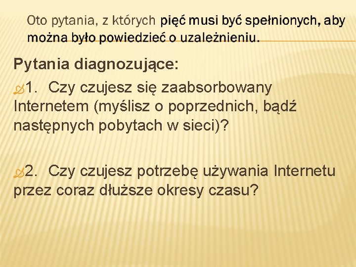 Pytania diagnozujące: 1. Czy czujesz się zaabsorbowany Internetem (myślisz o poprzednich, bądź następnych pobytach