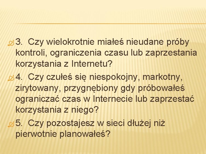  3. Czy wielokrotnie miałeś nieudane próby kontroli, ograniczenia czasu lub zaprzestania korzystania z