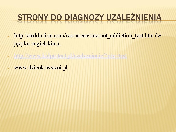  http: /etaddiction. com/resources/internet_addiction_test. htm (w języku angielskim), http: //www. kidprotect. pl/uzaleznienie/? site=test www.