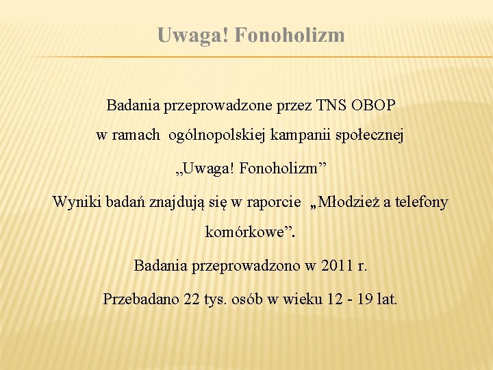 Badania przeprowadzone przez TNS OBOP w ramach ogólnopolskiej kampanii społecznej „Uwaga! Fonoholizm” Wyniki badań