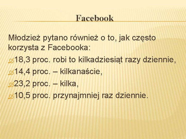 Facebook Młodzież pytano również o to, jak często korzysta z Facebooka: 18, 3 proc.