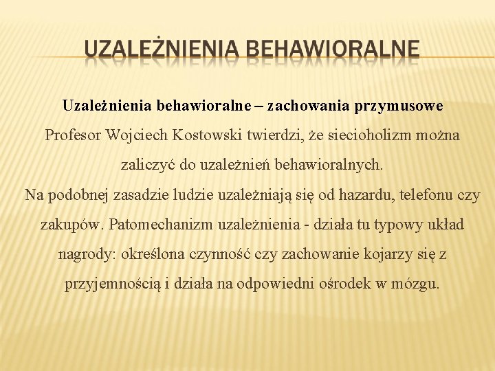Uzależnienia behawioralne – zachowania przymusowe Profesor Wojciech Kostowski twierdzi, że siecioholizm można zaliczyć do