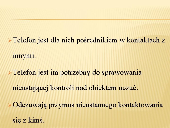  Telefon jest dla nich pośrednikiem w kontaktach z innymi. Telefon jest im potrzebny