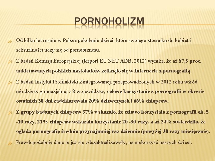  Od kilku lat rośnie w Polsce pokolenie dzieci, które swojego stosunku do kobiet