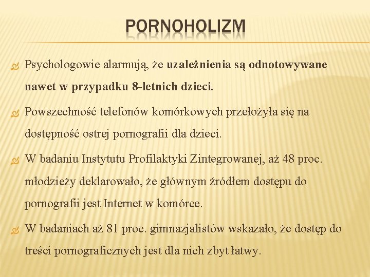  Psychologowie alarmują, że uzależnienia są odnotowywane nawet w przypadku 8 -letnich dzieci. Powszechność