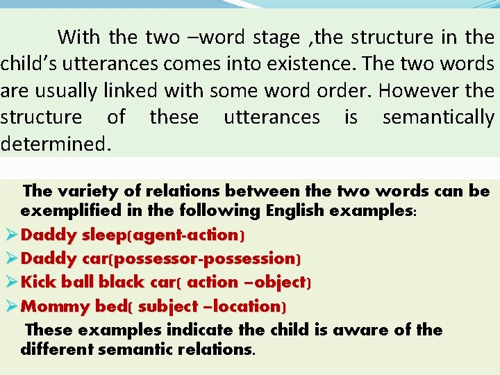 With the two –word stage , the structure in the child’s utterances comes into