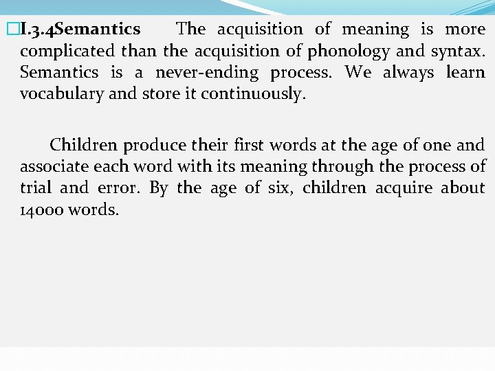 �I. 3. 4 Semantics The acquisition of meaning is more complicated than the acquisition