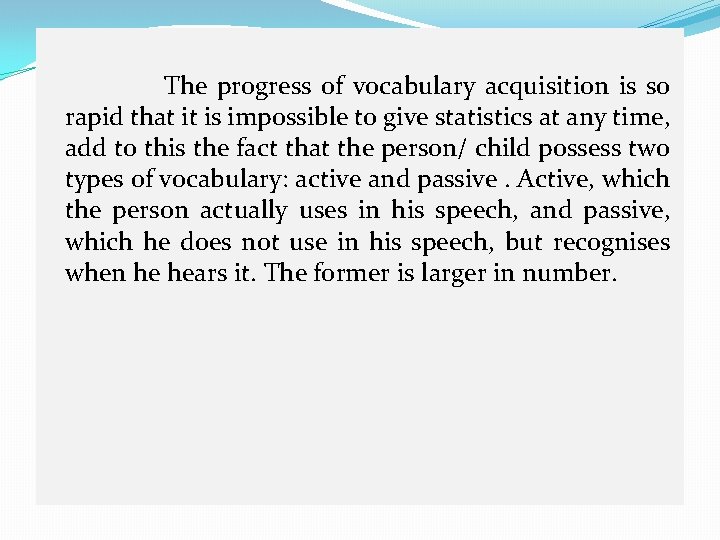 The progress of vocabulary acquisition is so rapid that it is impossible to give