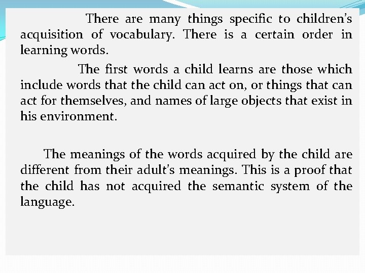 There are many things specific to children’s acquisition of vocabulary. There is a certain