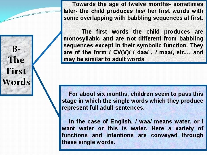 Towards the age of twelve months- sometimes later- the child produces his/ her first