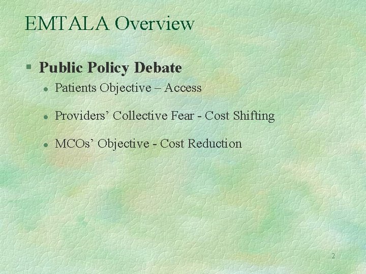 EMTALA Overview § Public Policy Debate l Patients Objective – Access l Providers’ Collective