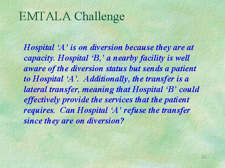EMTALA Challenge Hospital ‘A’ is on diversion because they are at capacity. Hospital ‘B,