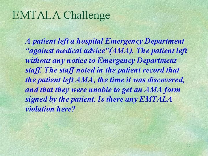EMTALA Challenge A patient left a hospital Emergency Department “against medical advice”(AMA). The patient