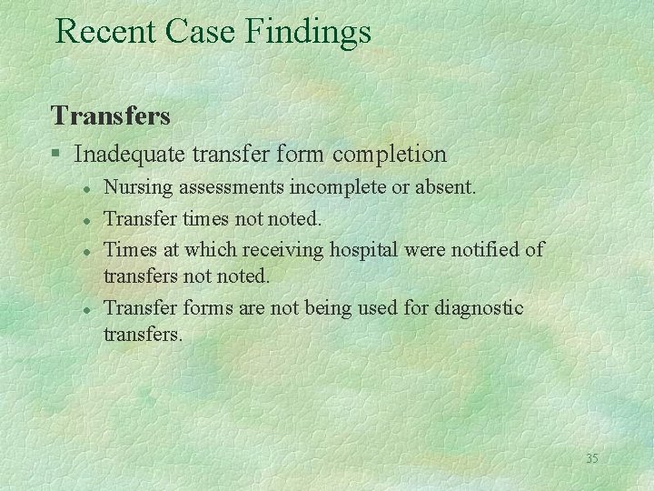 Recent Case Findings Transfers § Inadequate transfer form completion l l Nursing assessments incomplete