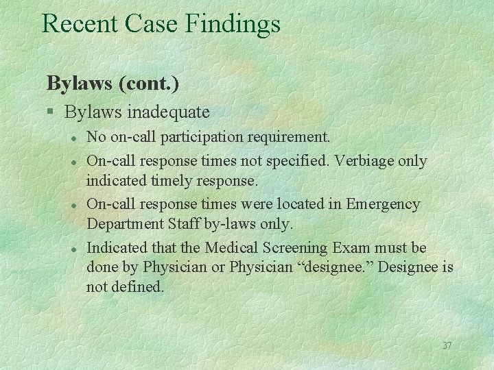 Recent Case Findings Bylaws (cont. ) § Bylaws inadequate l l No on-call participation