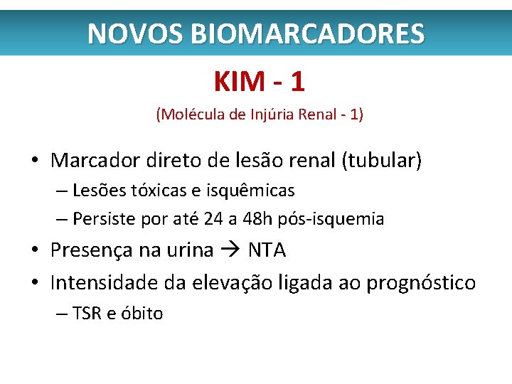 NOVOS BIOMARCADORES KIM - 1 (Molécula de Injúria Renal - 1) • Marcador direto