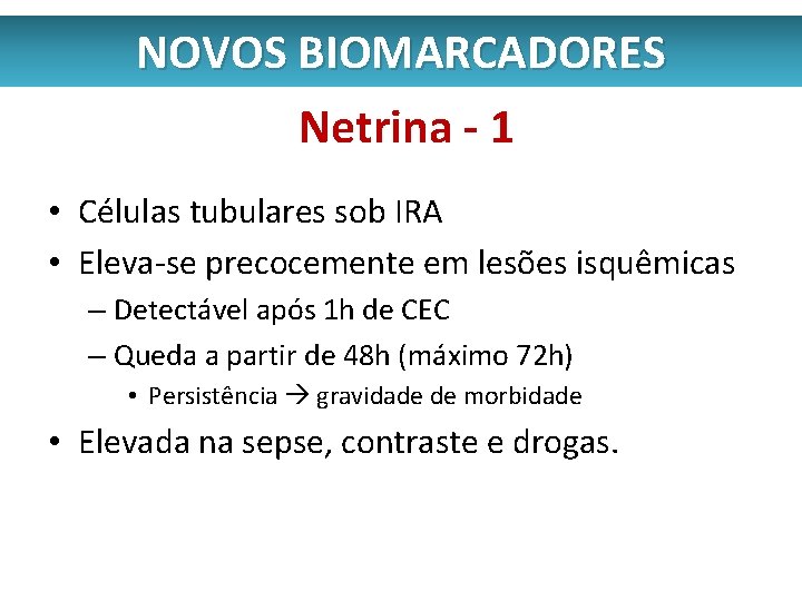 NOVOS BIOMARCADORES Netrina - 1 • Células tubulares sob IRA • Eleva-se precocemente em