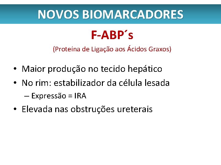 NOVOS BIOMARCADORES F-ABP´s (Proteína de Ligação aos Ácidos Graxos) • Maior produção no tecido