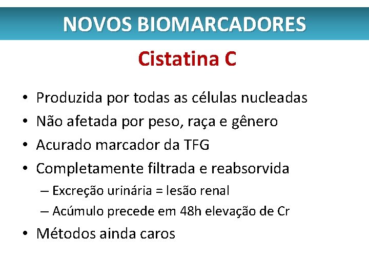 NOVOS BIOMARCADORES Cistatina C • • Produzida por todas as células nucleadas Não afetada