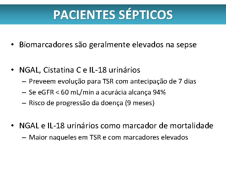 PACIENTES SÉPTICOS • Biomarcadores são geralmente elevados na sepse • NGAL, Cistatina C e