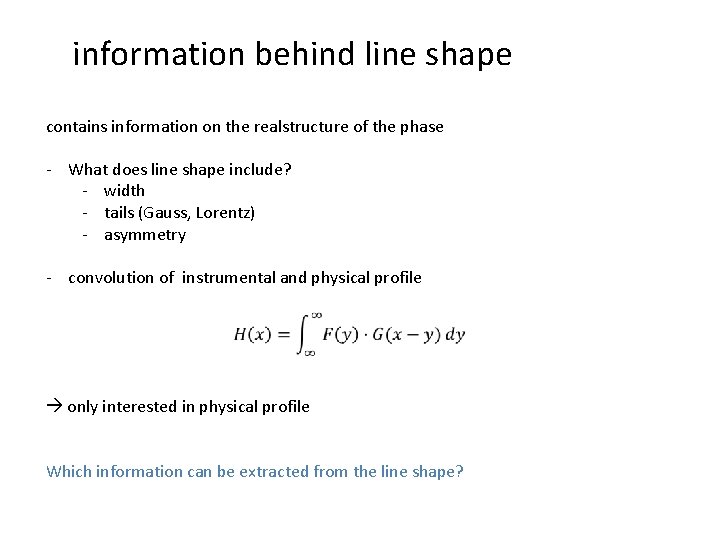 information behind line shape contains information on the realstructure of the phase - What