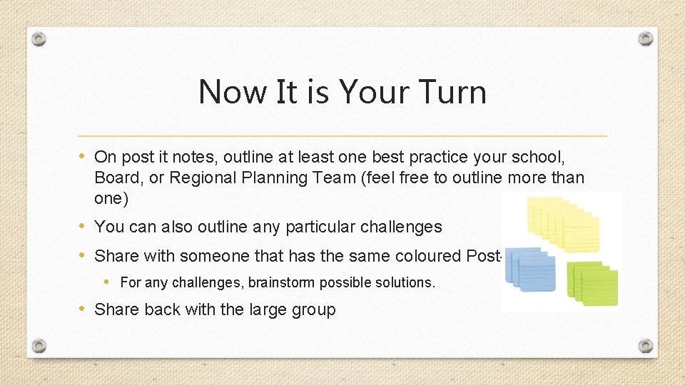 Now It is Your Turn • On post it notes, outline at least one