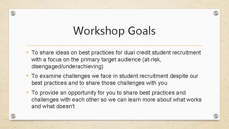 Workshop Goals • To share ideas on best practices for dual credit student recruitment